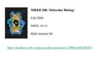MB&amp;B 208: Molecular Biology Fall 2006 MWF, 10-11 Hall-Atwater 84