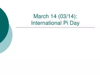 March 14 (03/14): International Pi Day