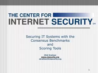 Securing IT Systems with the Consensus Benchmarks and Scoring Tools Clint Kreitner