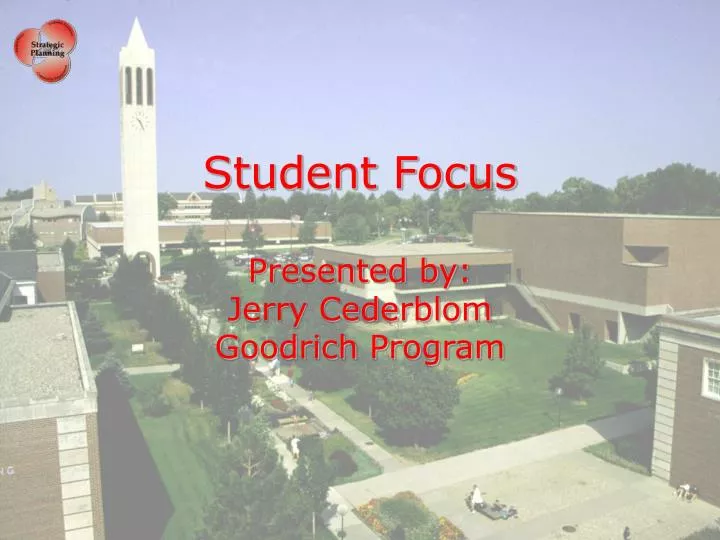 student focus presented by jerry cederblom goodrich program