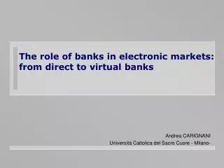 The role of banks in electronic markets: from direct to virtual banks