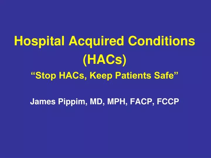 hospital acquired conditions hacs stop hacs keep patients safe james pippim md mph facp fccp
