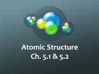 Atomic Structure Ch. 5.1 &amp; 5.2