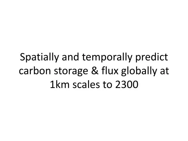 spatially and temporally predict carbon storage flux globally at 1km scales to 2300