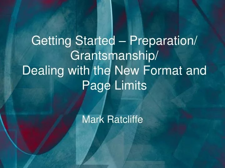 getting started preparation grantsmanship dealing with the new format and page limits