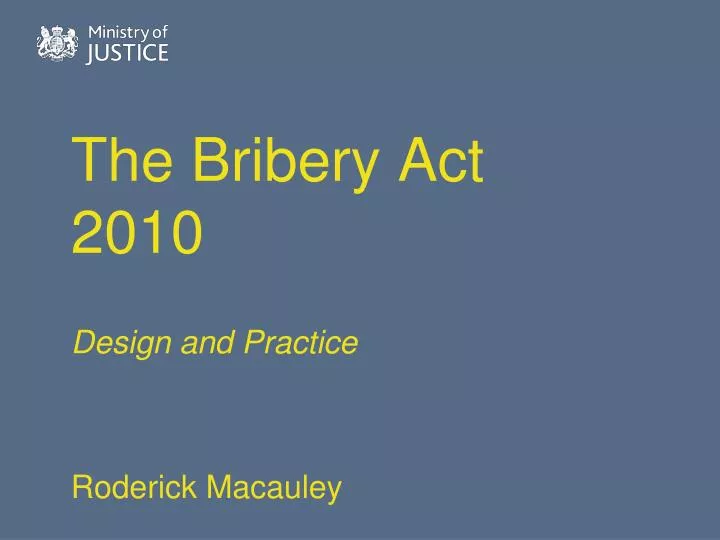 the bribery act 2010 design and practice roderick macauley
