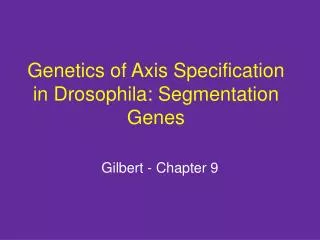 Genetics of Axis Specification in Drosophila: Segmentation Genes
