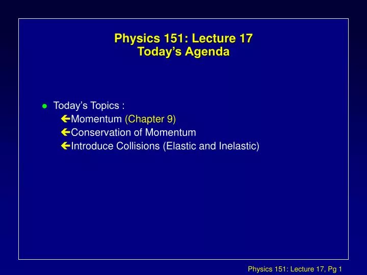 physics 151 lecture 17 today s agenda