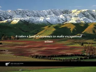 It takes a land of extremes to make exceptional wines