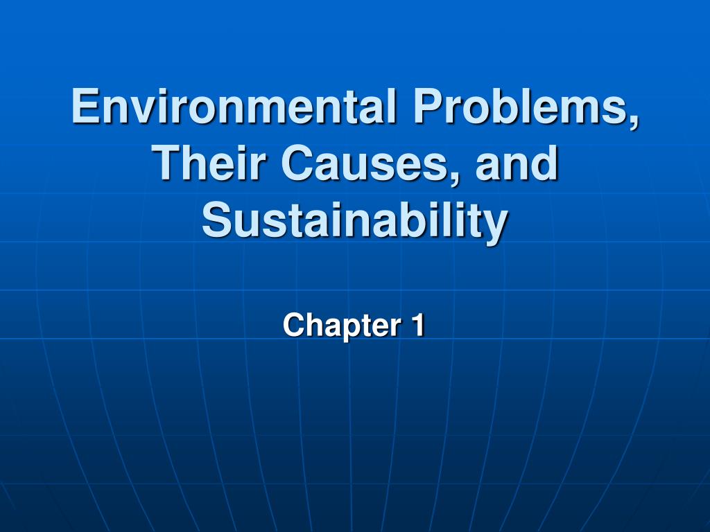 PPT - Environmental Problems, Their Causes, and Sustainability ...