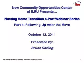 Nursing Home Transition 4-Part Webinar Series Part 4: Following Up After the Move October 12, 2011