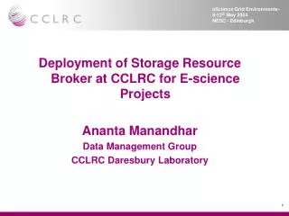 Deployment of Storage Resource Broker at CCLRC for E-science Projects Ananta Manandhar