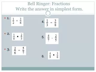 Bell Ringer: Fractions Write the answer in simplest form.
