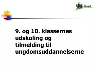 9 og 10 klassernes udskoling og tilmelding til ungdomsuddannelserne