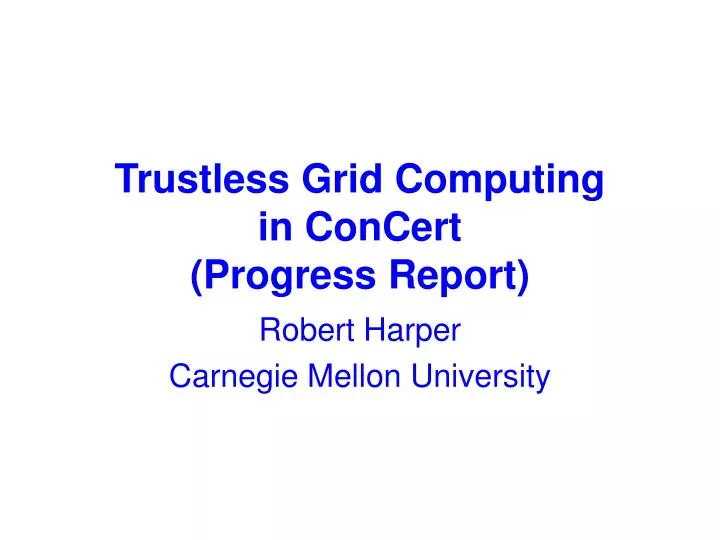 trustless grid computing in concert progress report
