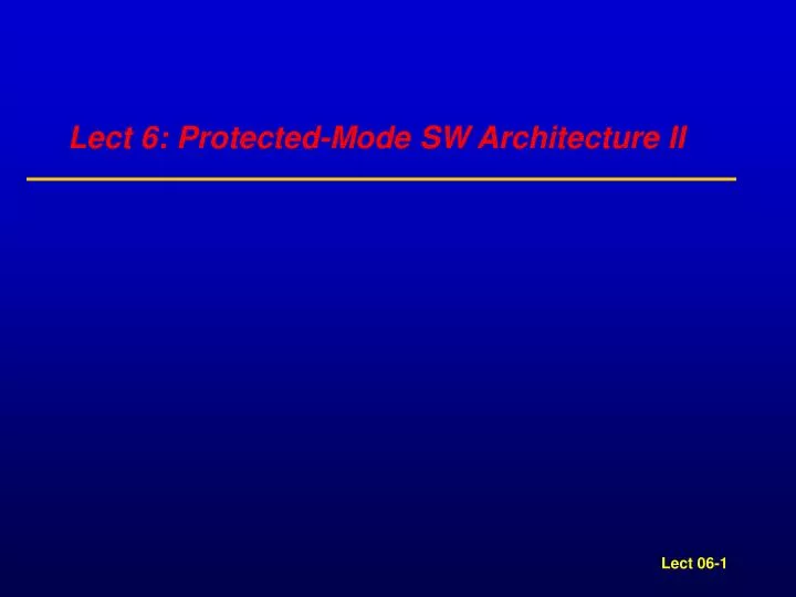 lect 6 protected mode sw architecture ii