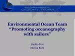 Promoting Oceanography Through Sailing: The Environmental Ocean Team - slide 1