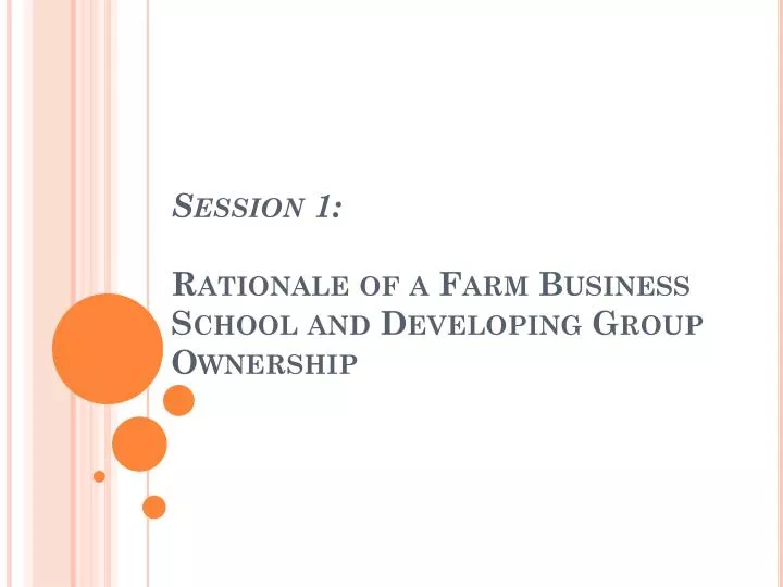 session 1 rationale of a farm business school and developing group ownership