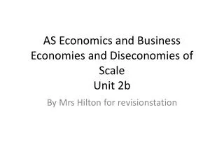 AS Economics and Business Economies and Diseconomies of Scale Unit 2b