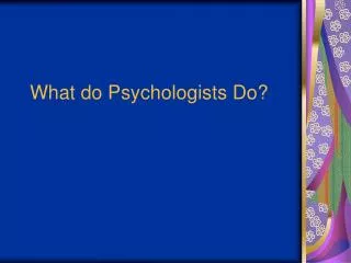 What do Psychologists Do?