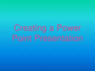 Creating a Power Point Presentation