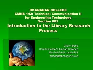 Gilbert Bede Communications Liaison Librarian 250-762-5445 Local 4751 gbede@okanagan.bc