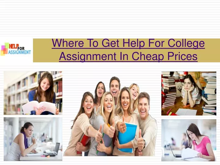 where to get help for college assignment in cheap prices