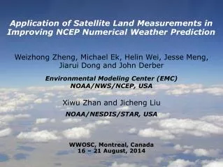 Application of Satellite Land Measurements in Improving NCEP Numerical Weather Prediction