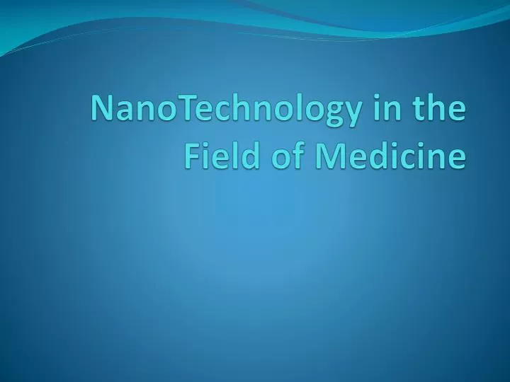 nanotechnology in the field of medicine
