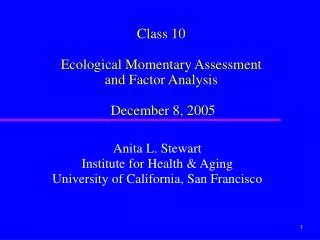 Class 10 Ecological Momentary Assessment and Factor Analysis December 8, 2005