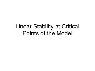 Linear Stability at Critical Points of the Model