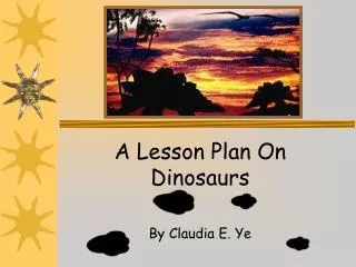 A Lesson Plan On Dinosaurs By Claudia E. Ye