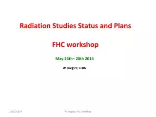 Radiation Studies Status and Plans FHC workshop