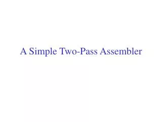 A Simple Two-Pass Assembler