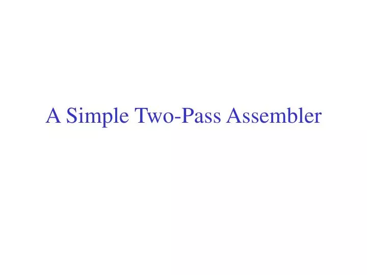 a simple two pass assembler