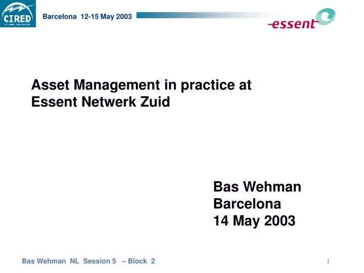 asset management in practice at essent netwerk zuid bas wehman barcelona 14 may 2003