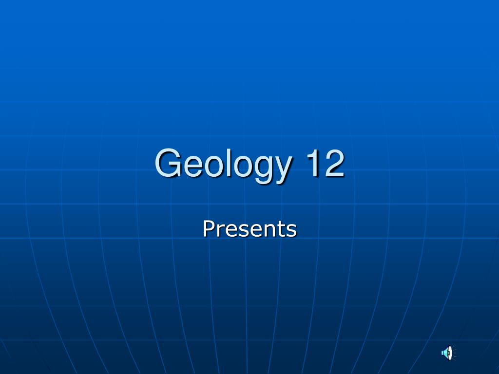 PPT - Geology 12 PowerPoint Presentation, free download - ID:6050588