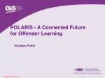 POLARIS - A Connected Future for Offender Learning