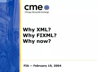 Why XML? Why FIXML? Why now?