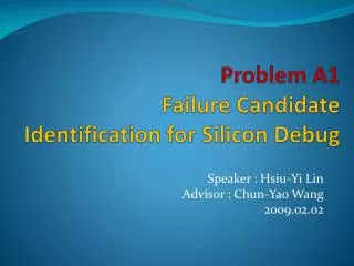 Problem A1 Failure Candidate Identification for Silicon Debug