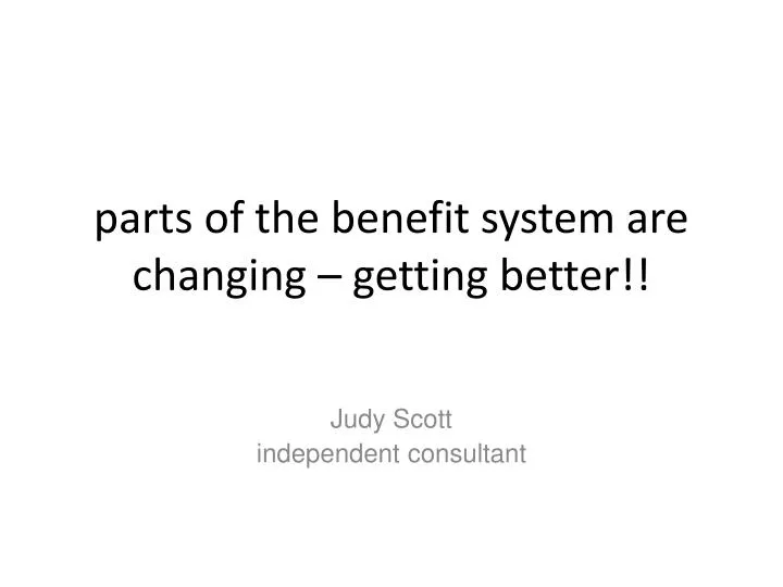 parts of the benefit system are changing getting better