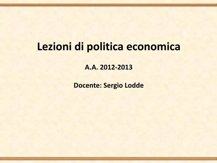 lezioni di politica economica a a 2012 2013 docente sergio lodde