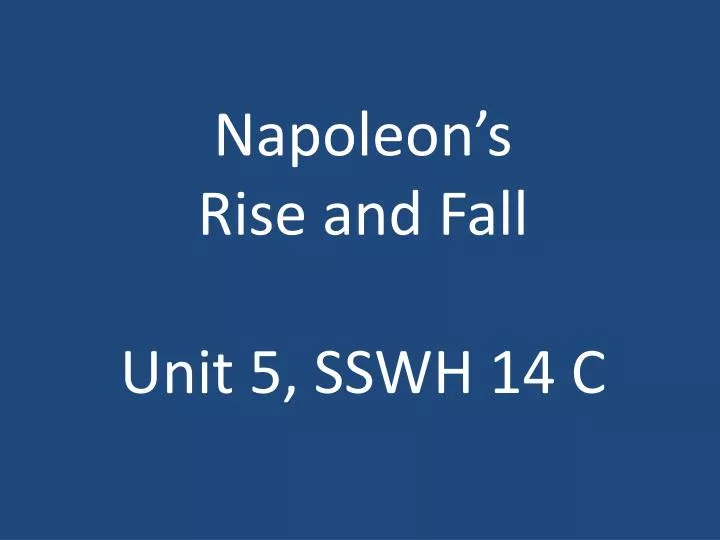 napoleon s rise and fall unit 5 sswh 14 c
