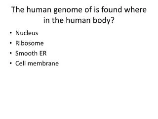 The human genome of is found where in the human body?