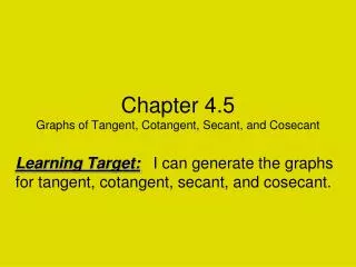 Chapter 4.5 Graphs of Tangent, Cotangent, Secant, and Cosecant