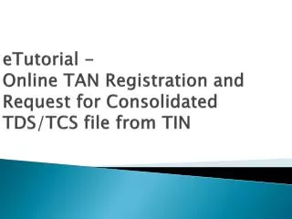 eTutorial - Online TAN Registration and Request for Consolidated TDS/TCS file from TIN