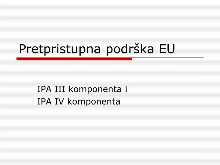 pretpristupna podr ka eu