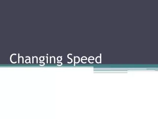 Changing Speed