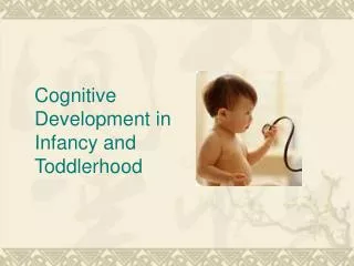Cognitive Development in Infancy and Toddlerhood