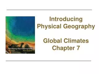 Introducing Physical Geography Global Climates Chapter 7